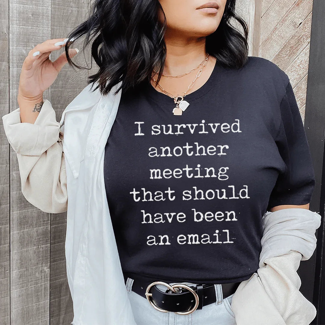 I Survived Another Meeting That Should Have Been An Email Tee