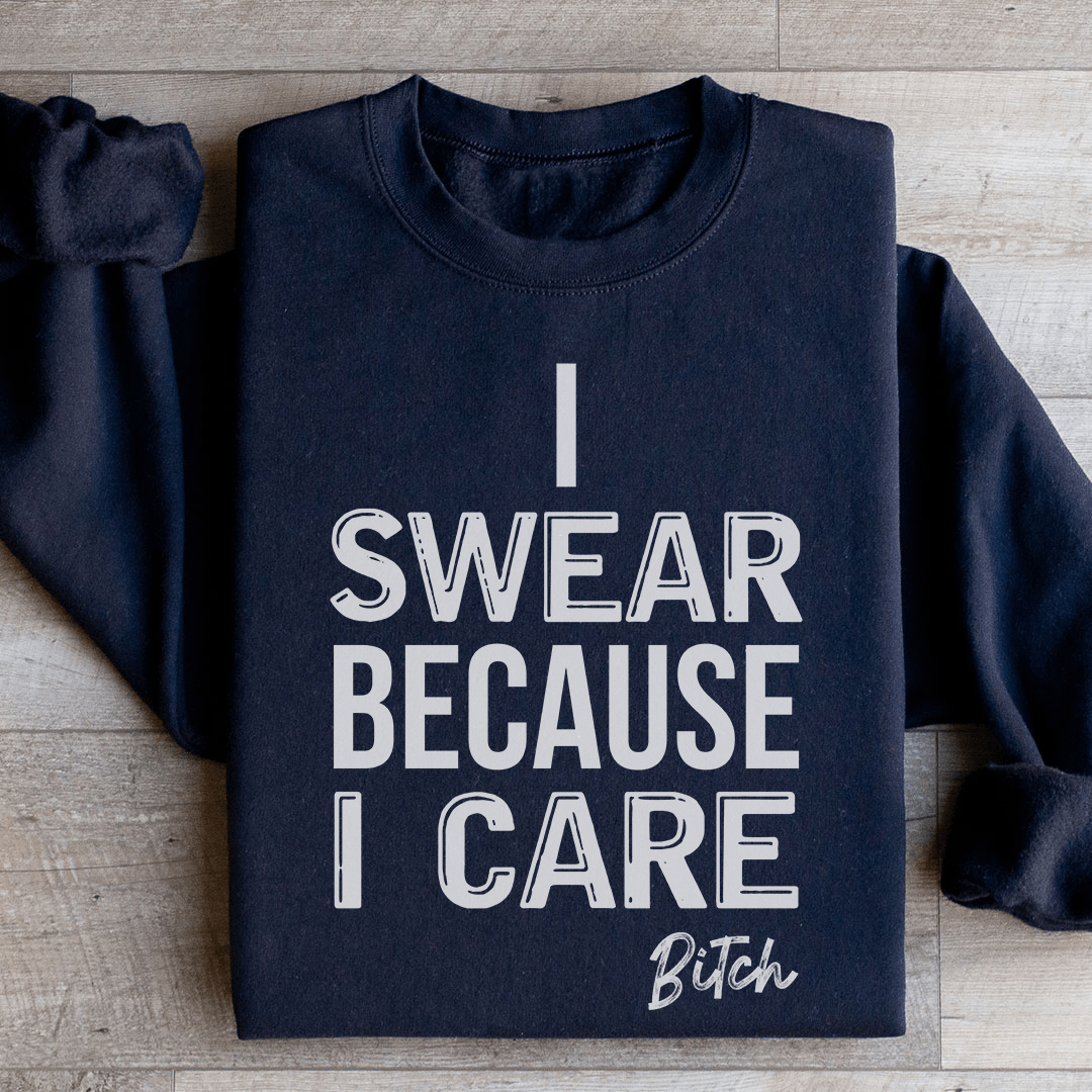 I Swear Because I Care Sweatshirt