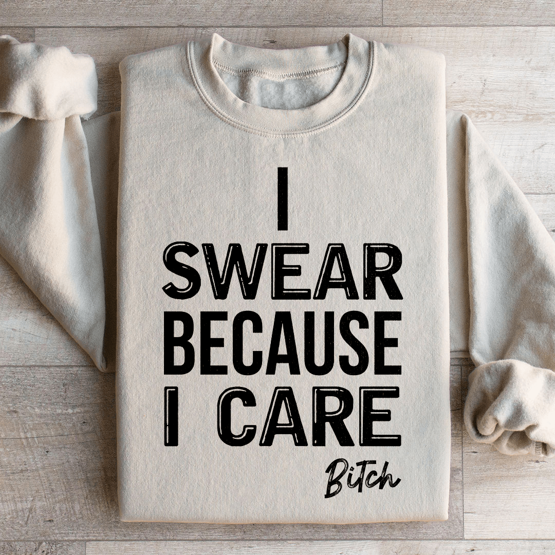 I Swear Because I Care Sweatshirt