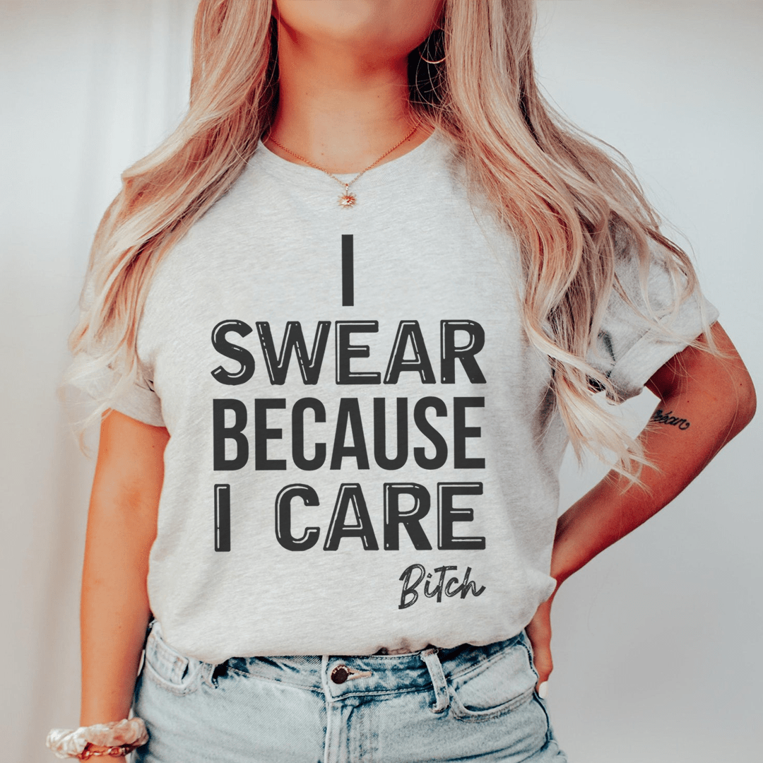 I Swear Because I Care Tee