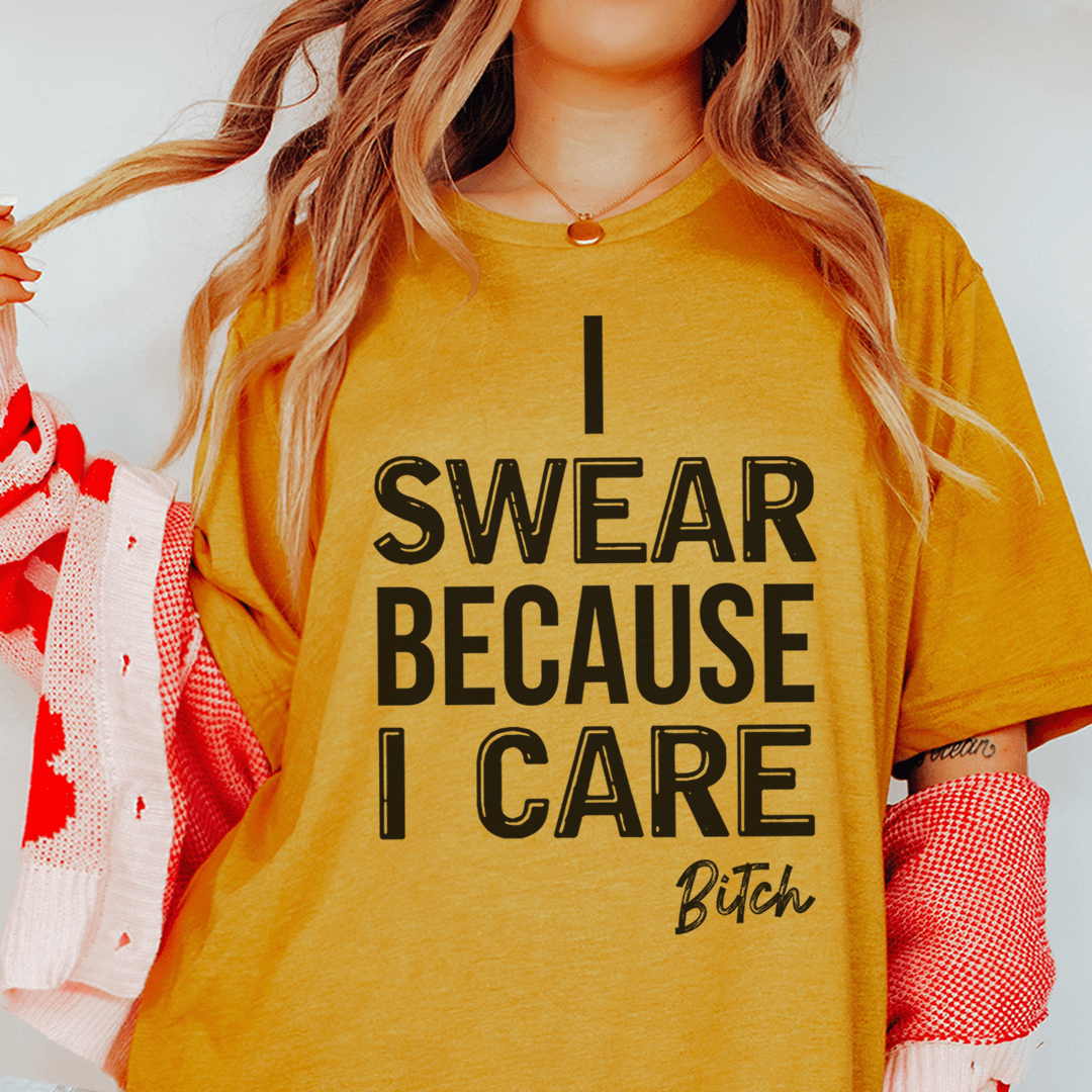 I Swear Because I Care Tee