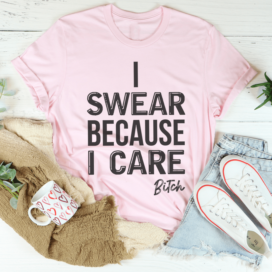 I Swear Because I Care Tee