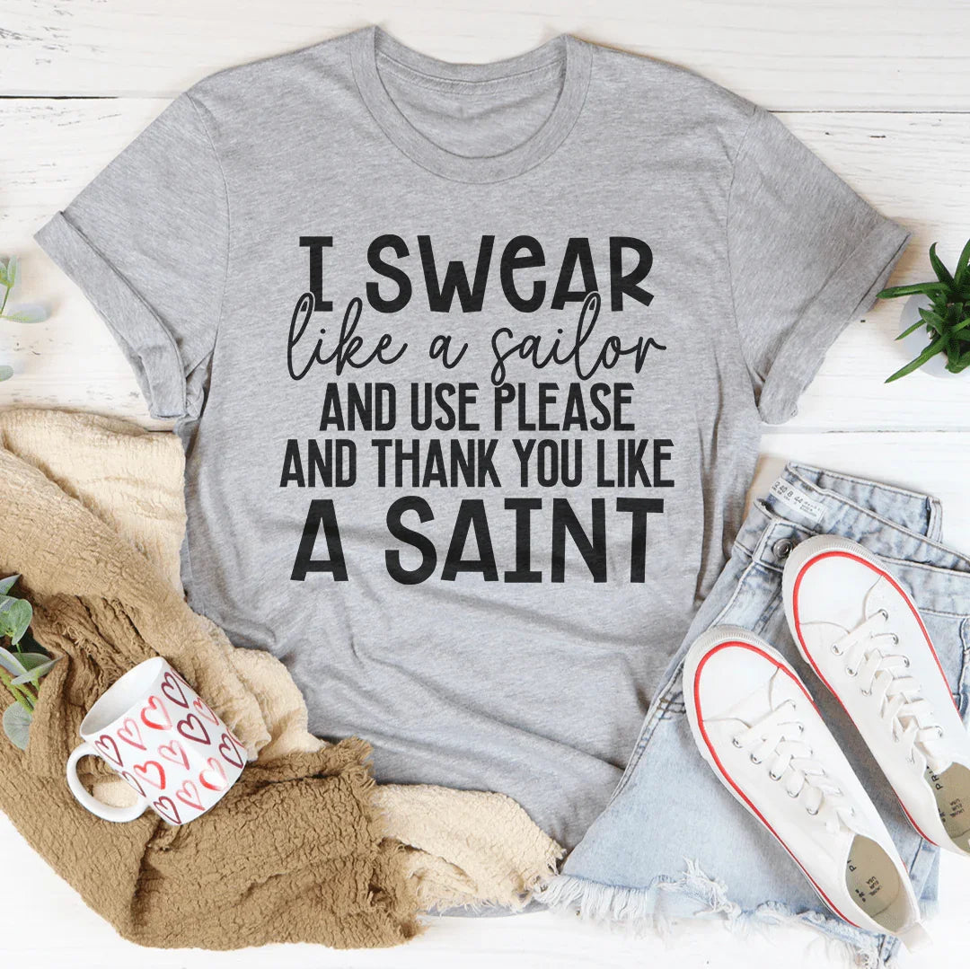 I Swear Like A Sailor & Use Please And Thank You Like A Saint Tee