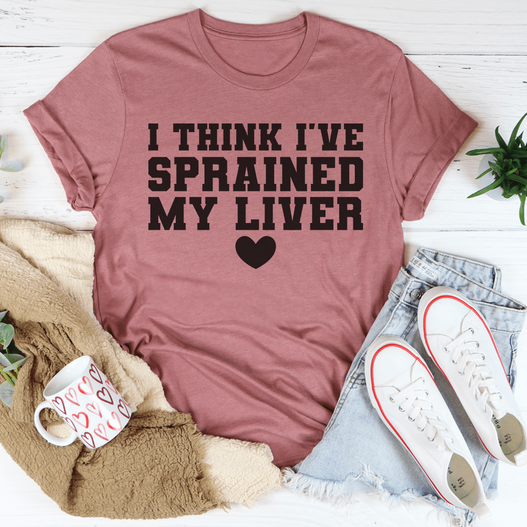 I Think I've Sprained My Liver Tee