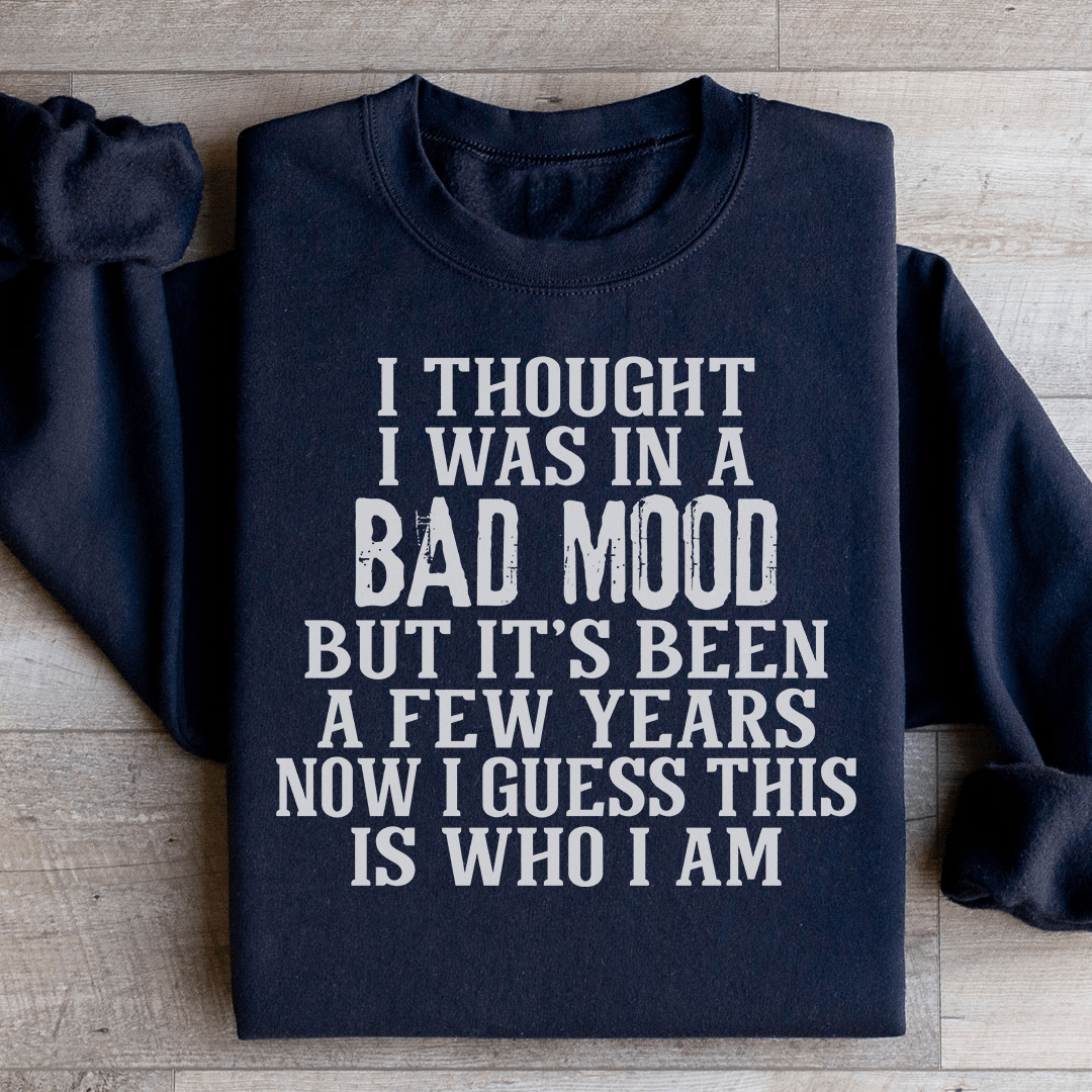 I Thought I Was In A Bad Mood Sweatshirt