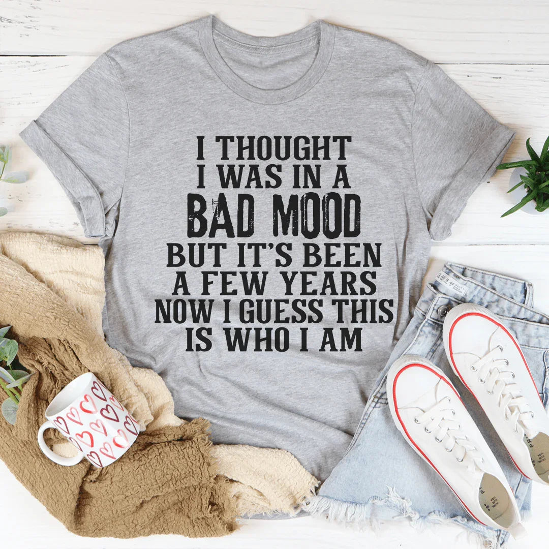 I Thought I Was In A Bad Mood Tee
