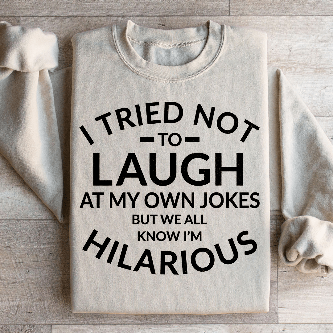 I Tried Not To Laugh At My Own Jokes Sweatshirt