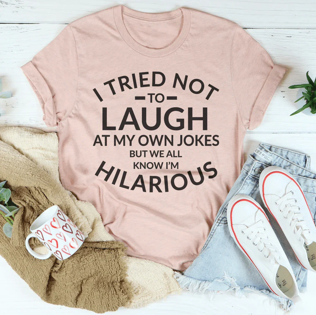 I Tried Not To Laugh At My Own Jokes Tee