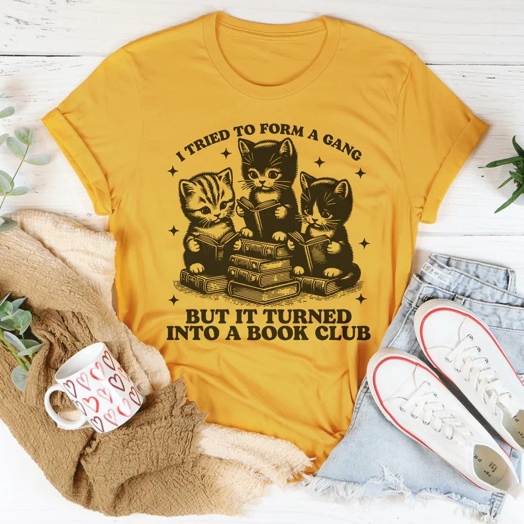 I Tried To Form A Gang But It Turned Into A Book Club Tee