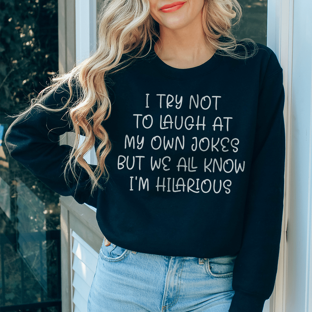 I Try Not To Laugh At My Own Jokes Sweatshirt