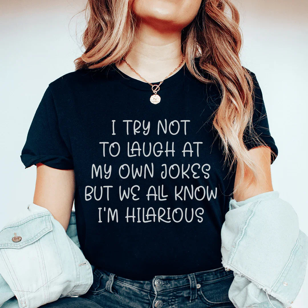I Try Not To Laugh At My Own Jokes Tee