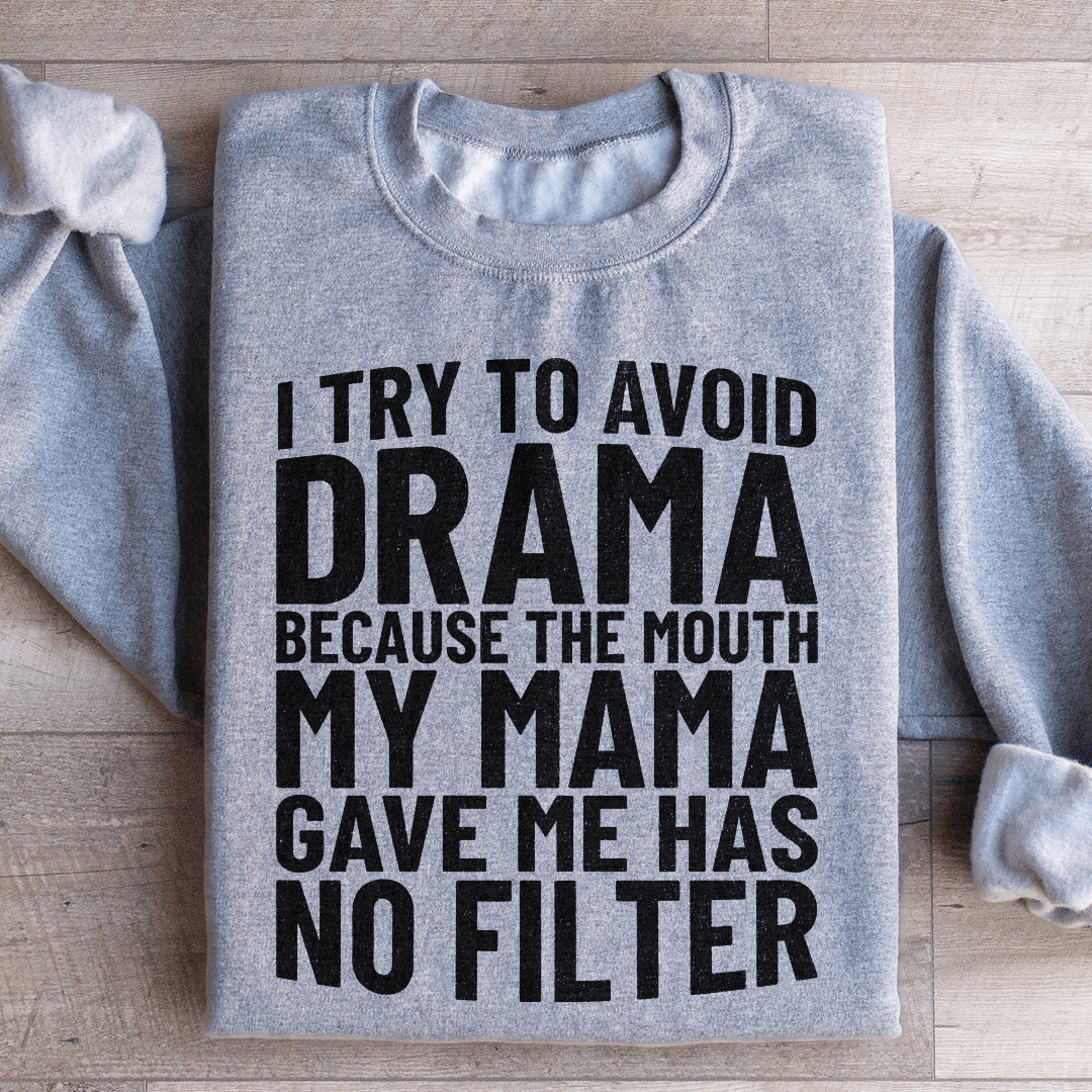 I Try To Avoid Drama Sweatshirt