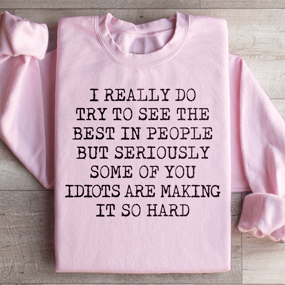 I Try To See The Best In People Sweatshirt