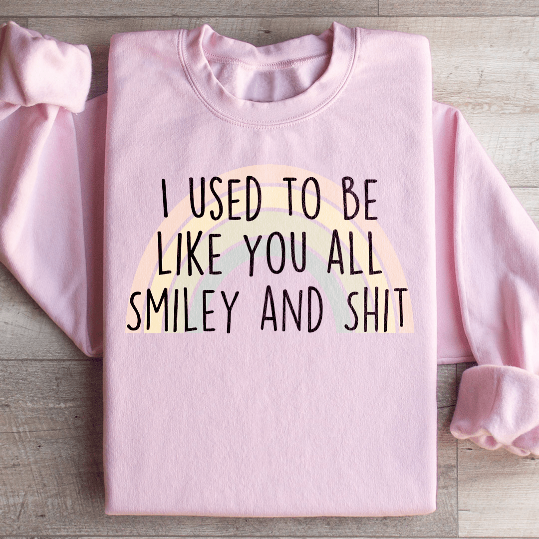 I Used To Be Like You All Sweatshirt