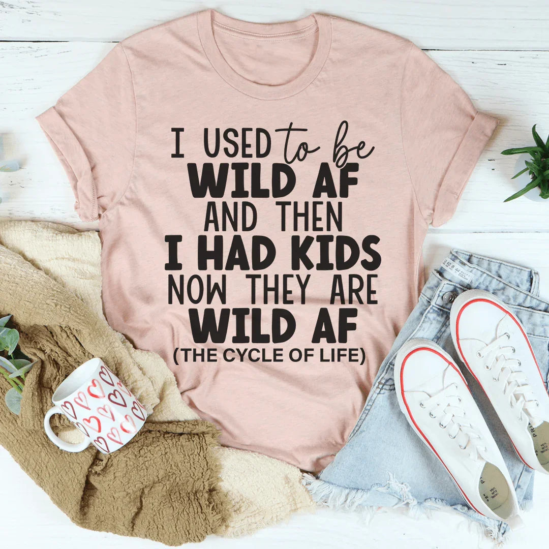 I Used To Be Wild AF And Then I Had Kids Tee