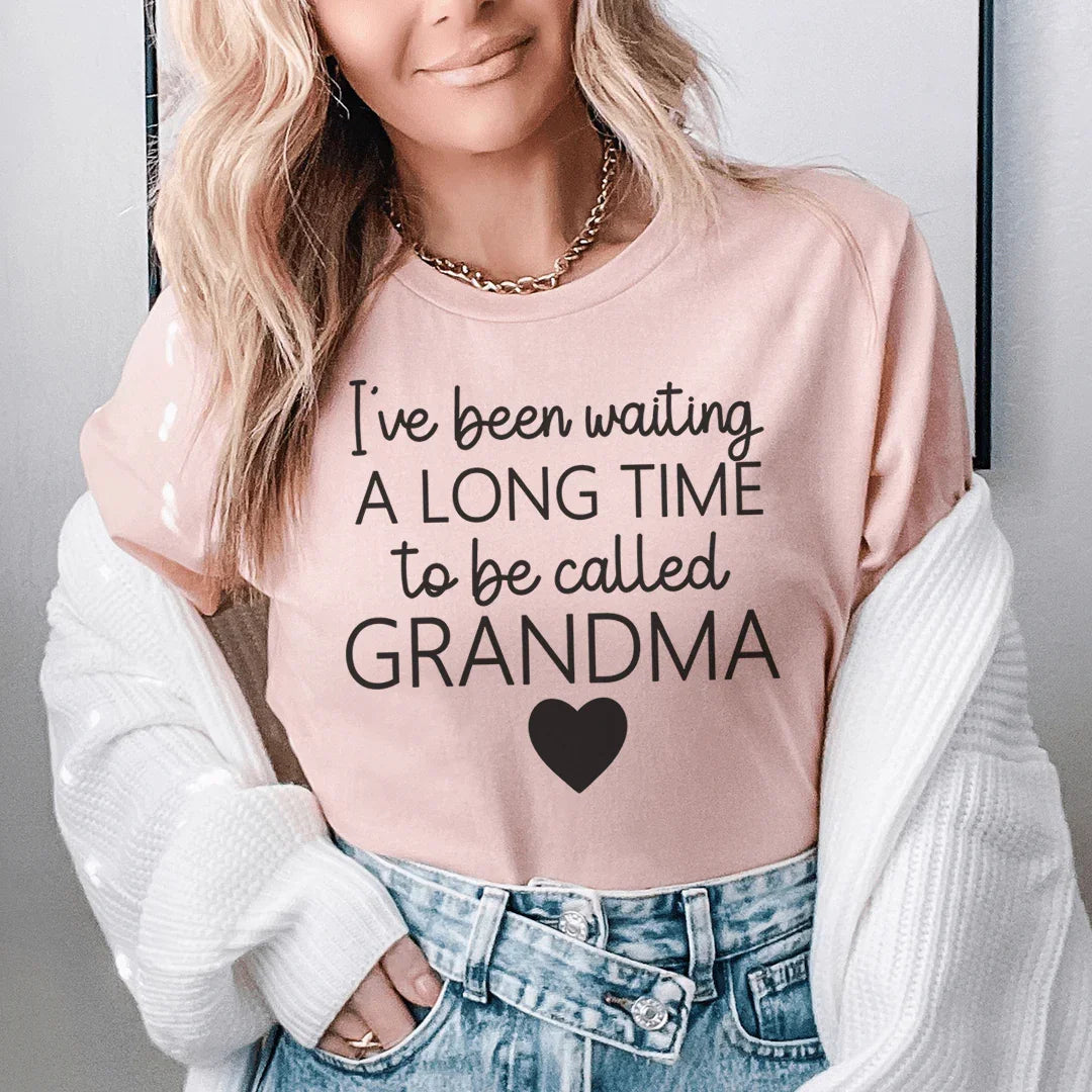 I've Been Waiting A Long Time To Be Called Grandma Tee