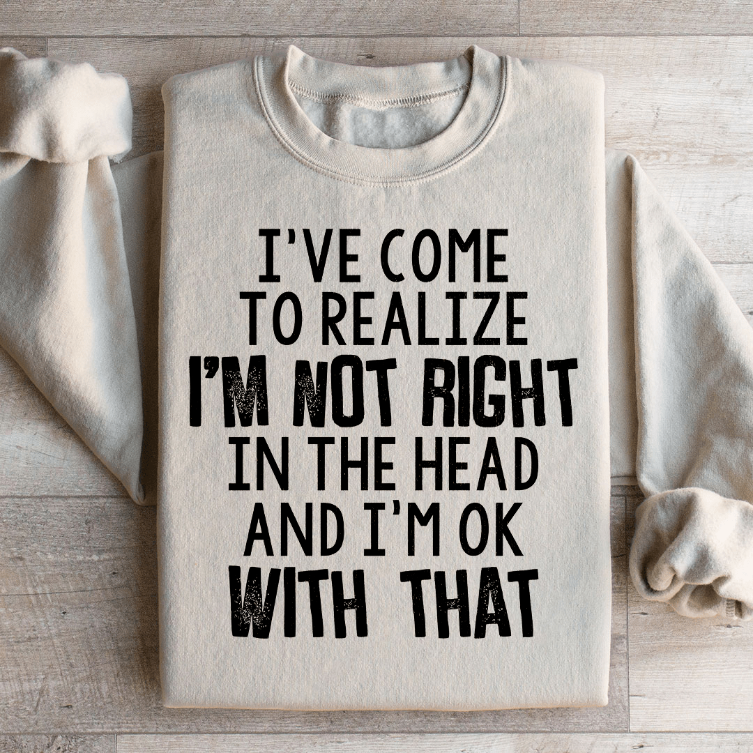 I've Come To Realize Sweatshirt