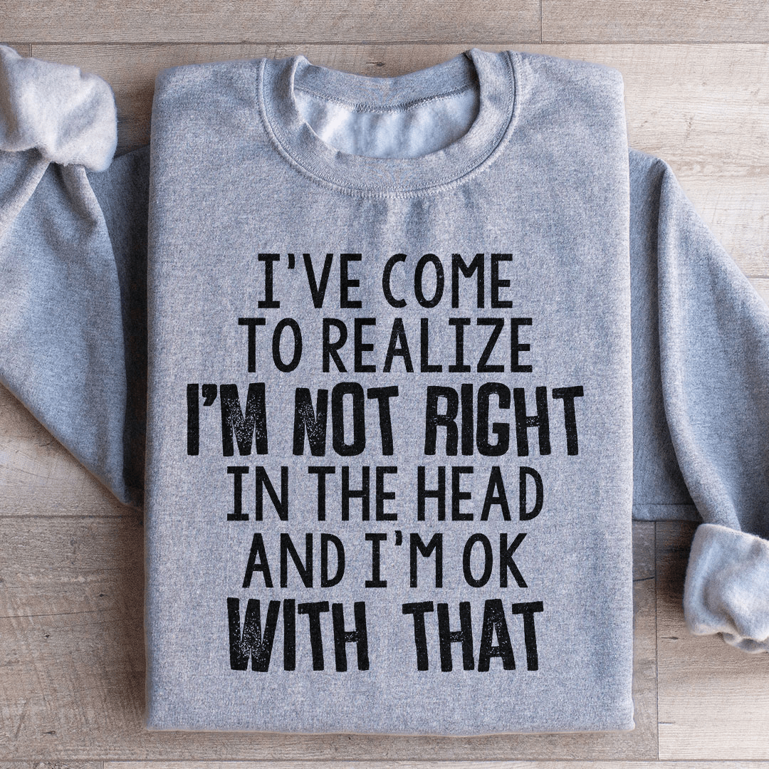 I've Come To Realize Sweatshirt