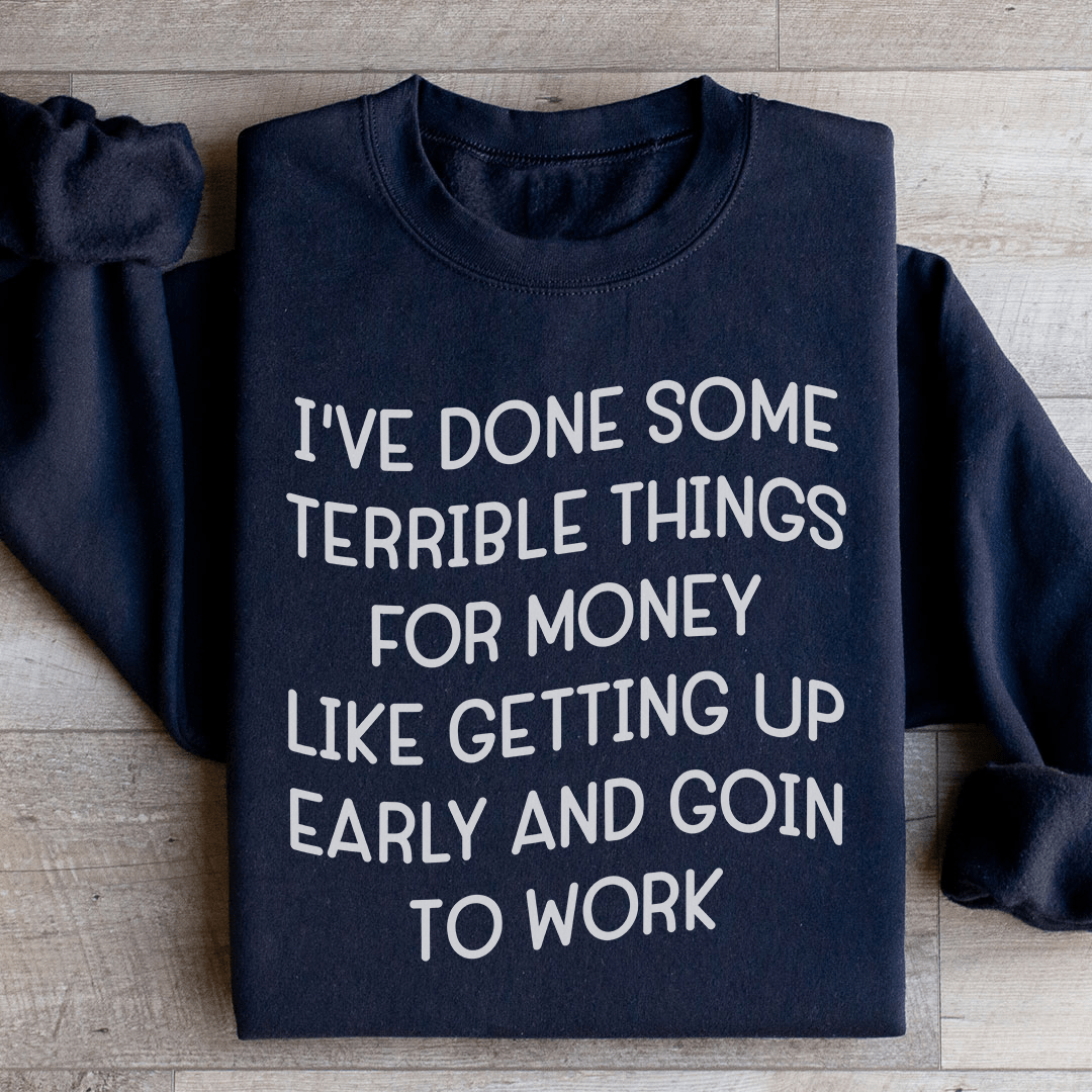 I've Done Some Terrible Things Sweatshirt