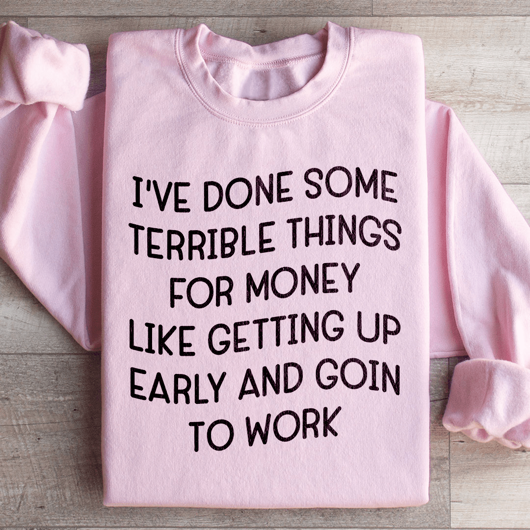 I've Done Some Terrible Things Sweatshirt