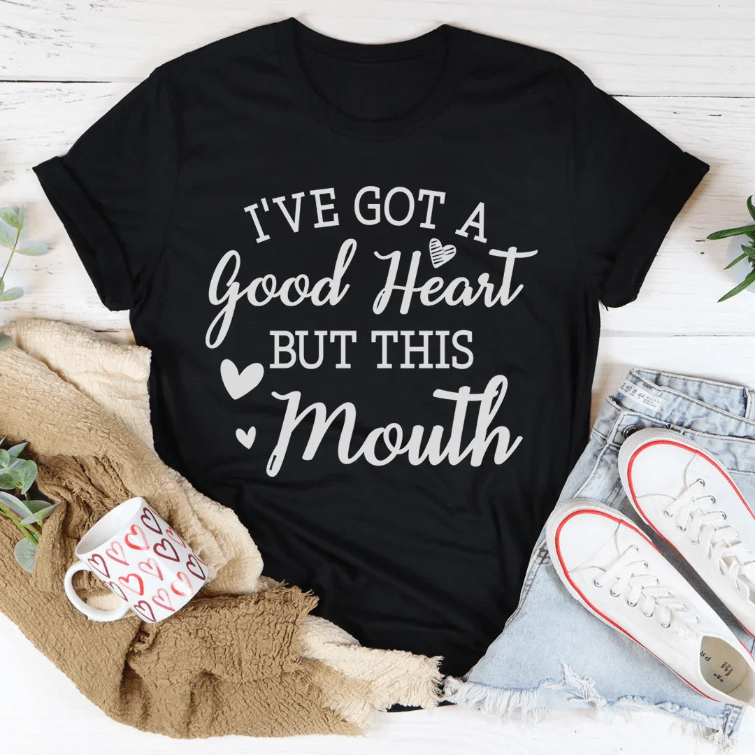 I've Got A Good Heart But This Mouth Tee