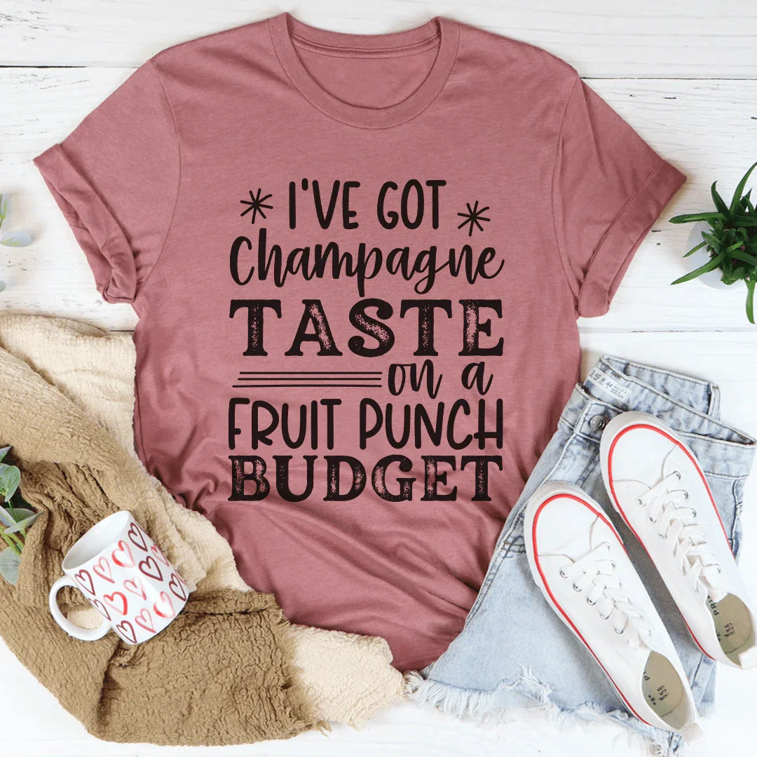 I've Got Champagne Taste On A Fruit Punch Budget Tee