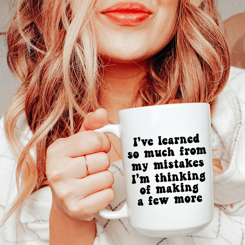 I've Learned So Much From My Mistakes Ceramic Mug 15 oz