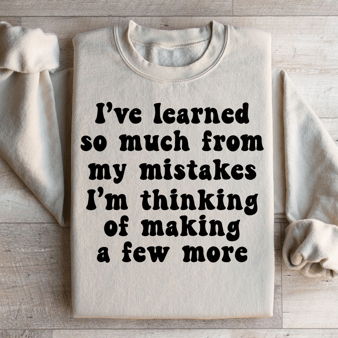 I've Learned So Much From My Mistakes Sweatshirt