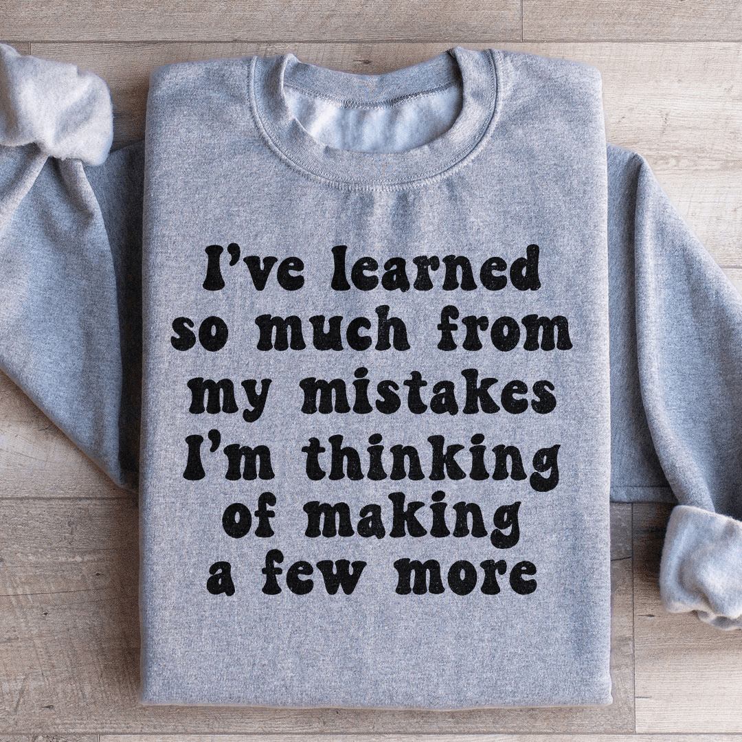 I've Learned So Much From My Mistakes Sweatshirt