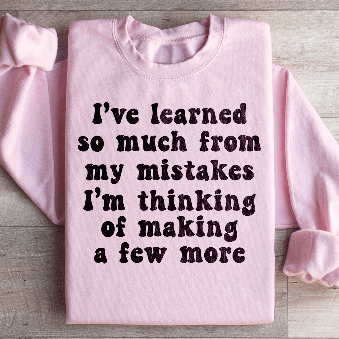 I've Learned So Much From My Mistakes Sweatshirt