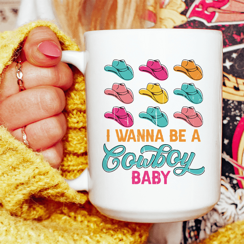 I Wanna Be A Cowboy Baby Ceramic Mug 15 oz
