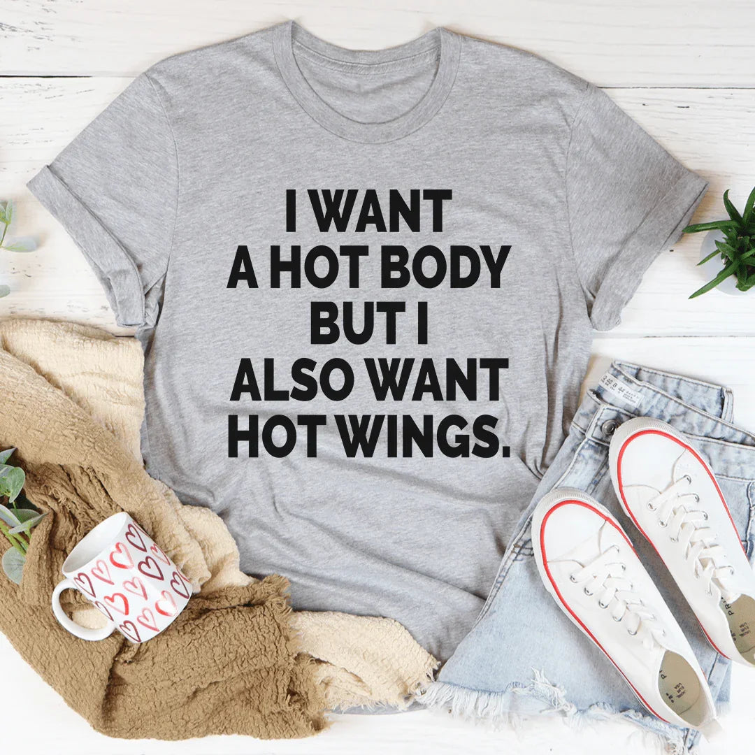 I Want A Hot Body But I Also Want Hot Wings Tee