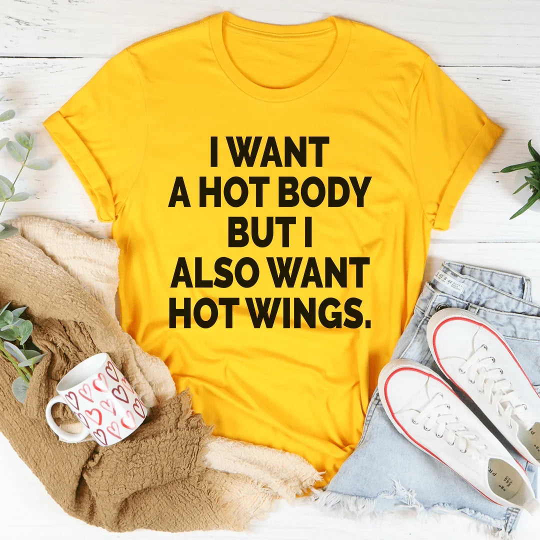 I Want A Hot Body But I Also Want Hot Wings Tee