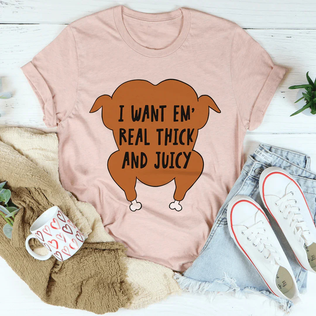 I Want Em' Real Thick And Juicy Tee