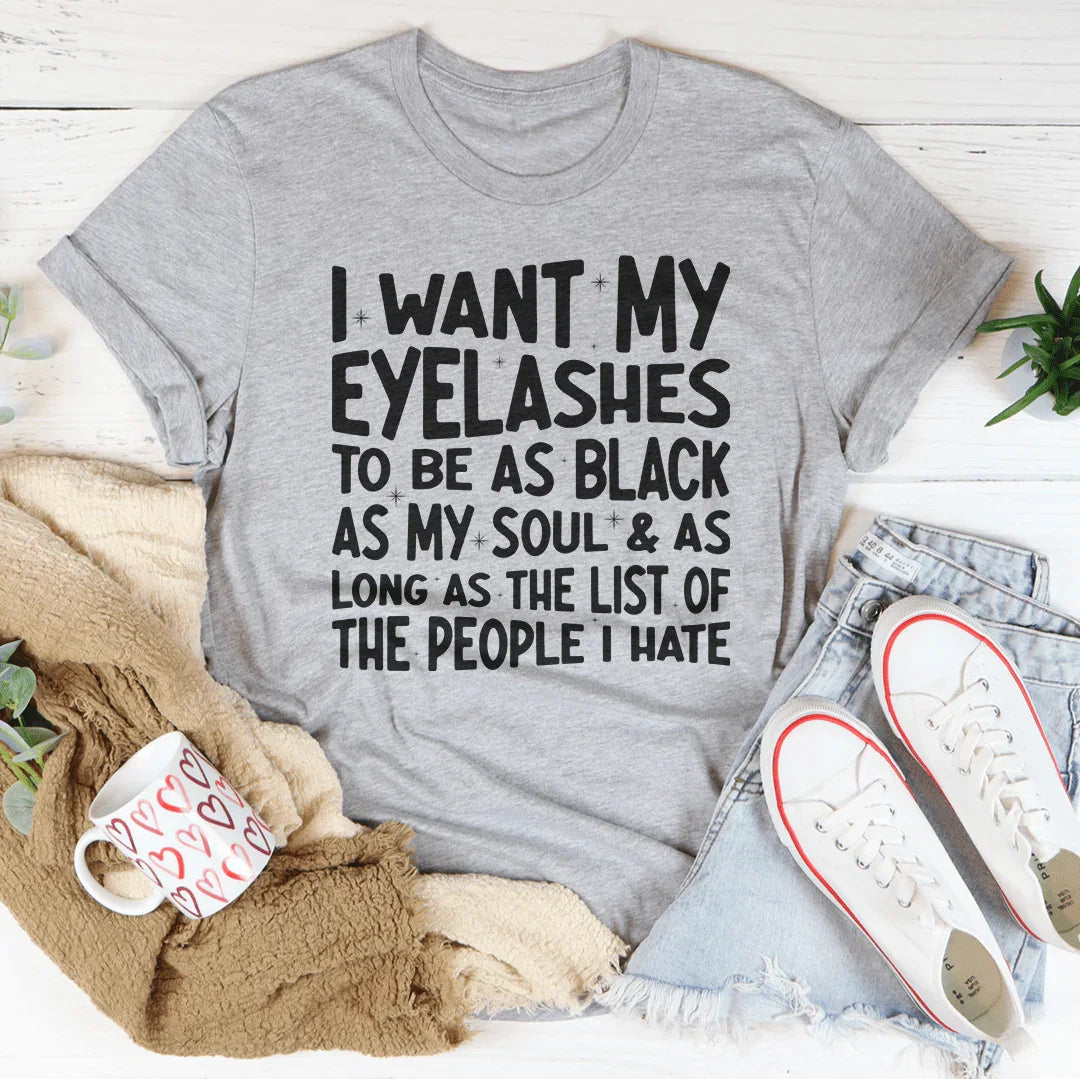 I Want Eyelashes To Be As Black As My Soul Tee