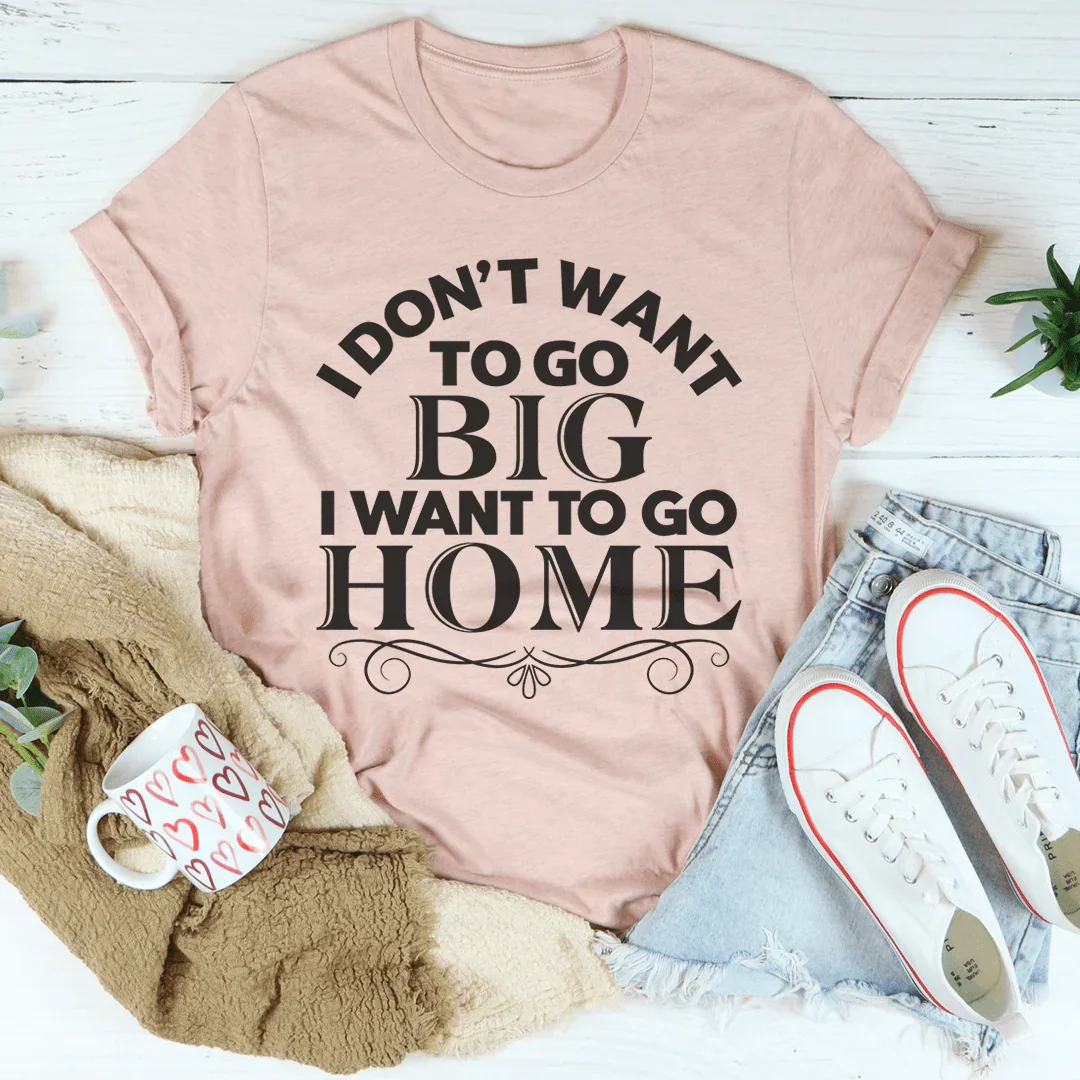 I Want To Go Home Tee