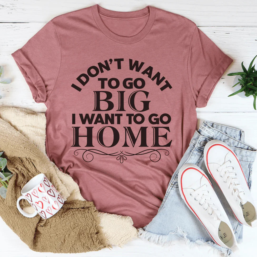 I Want To Go Home Tee