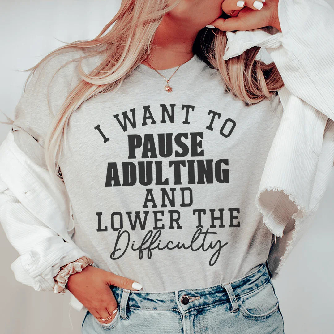 I Want To Pause Adulting And Lower The Difficulty Tee