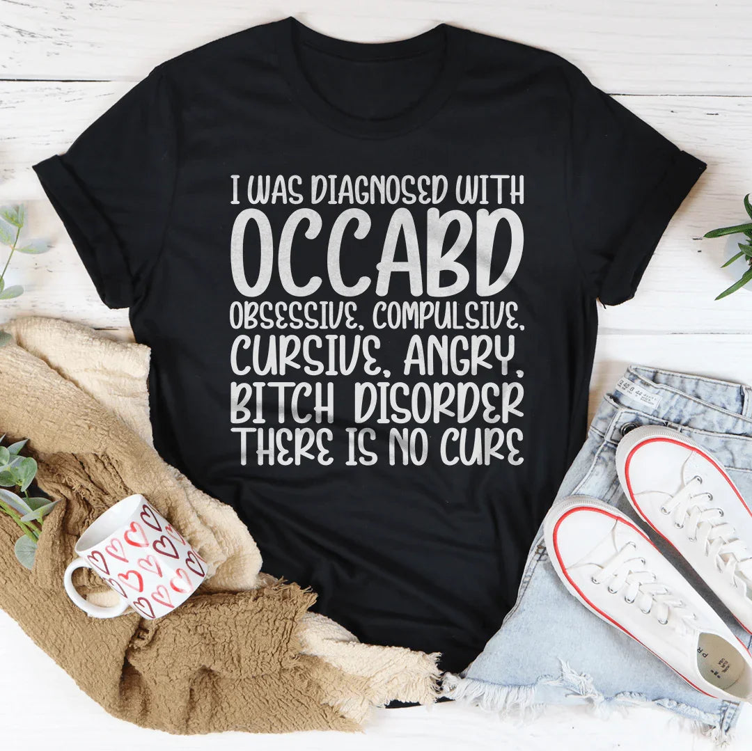I Was Diagnosed With OCCABD Tee