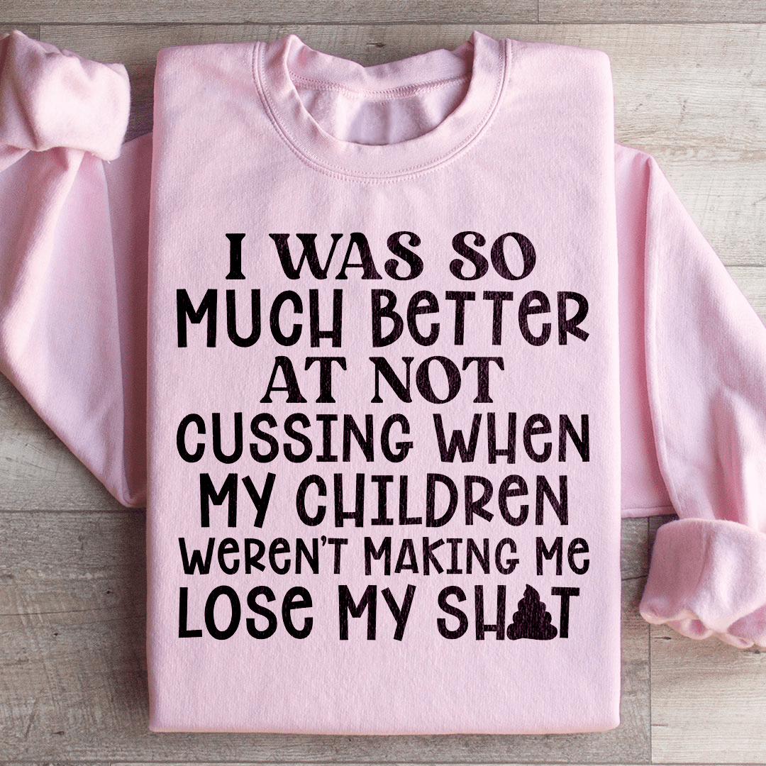 I Was So Much Better At Not Cussing Sweatshirt