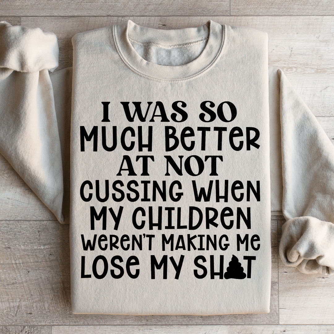 I Was So Much Better At Not Cussing Sweatshirt