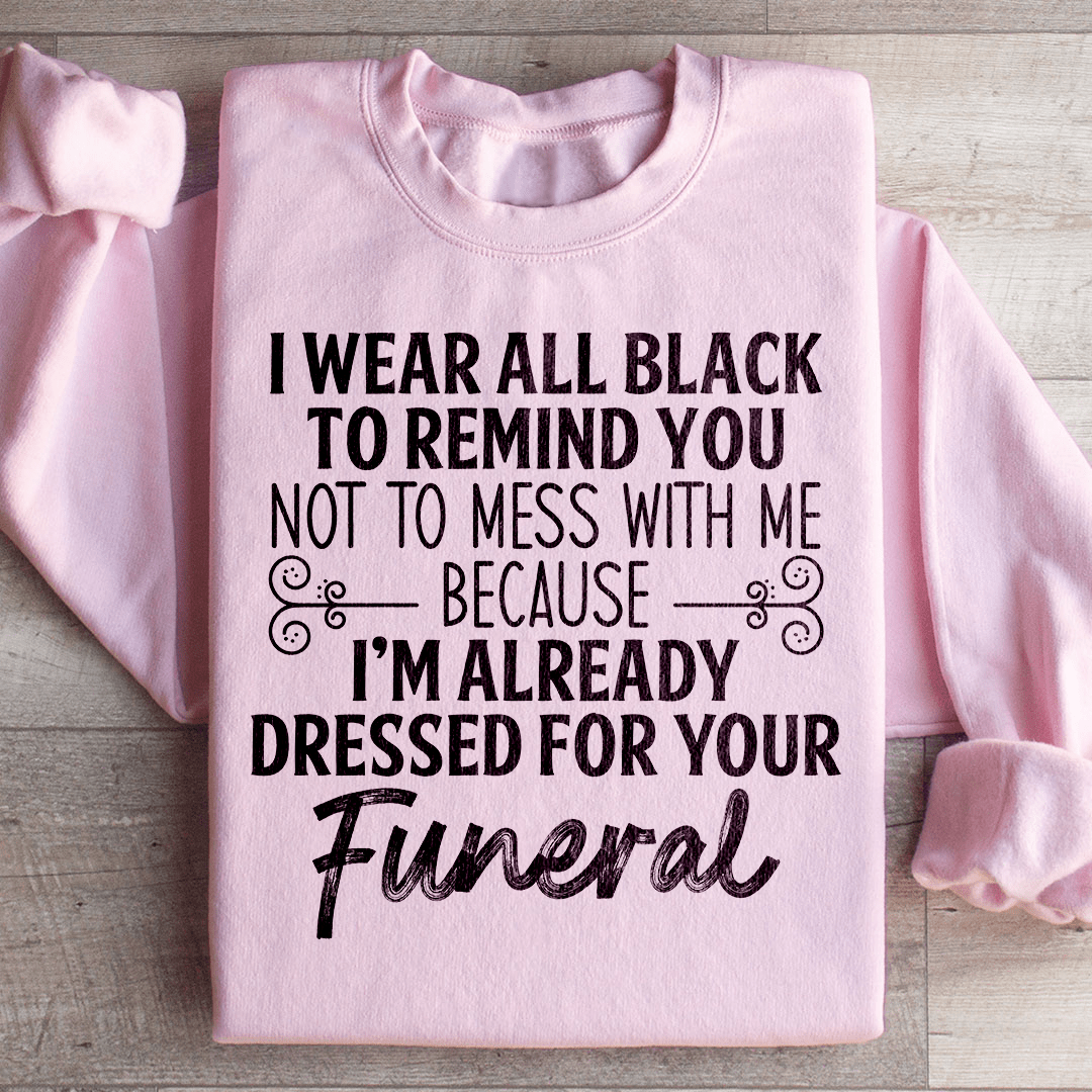 I Wear All Black Sweatshirt