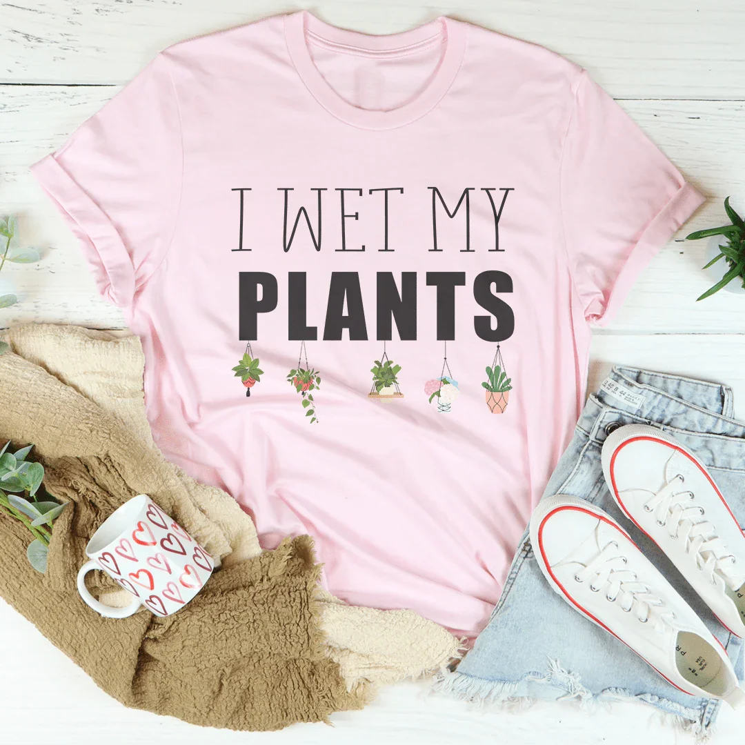 I Wet My Plants Tee
