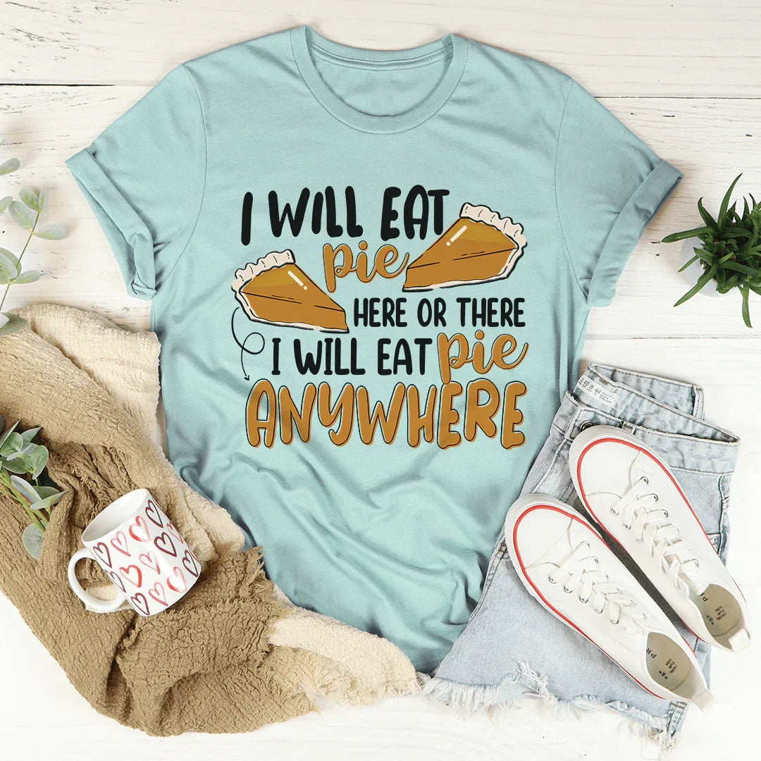 I Will Eat Pie Here Or There Tee