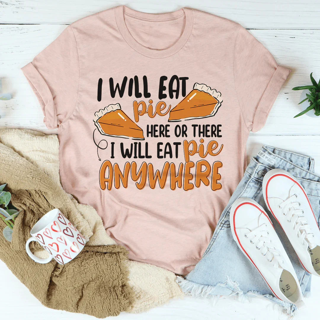 I Will Eat Pie Here Or There Tee