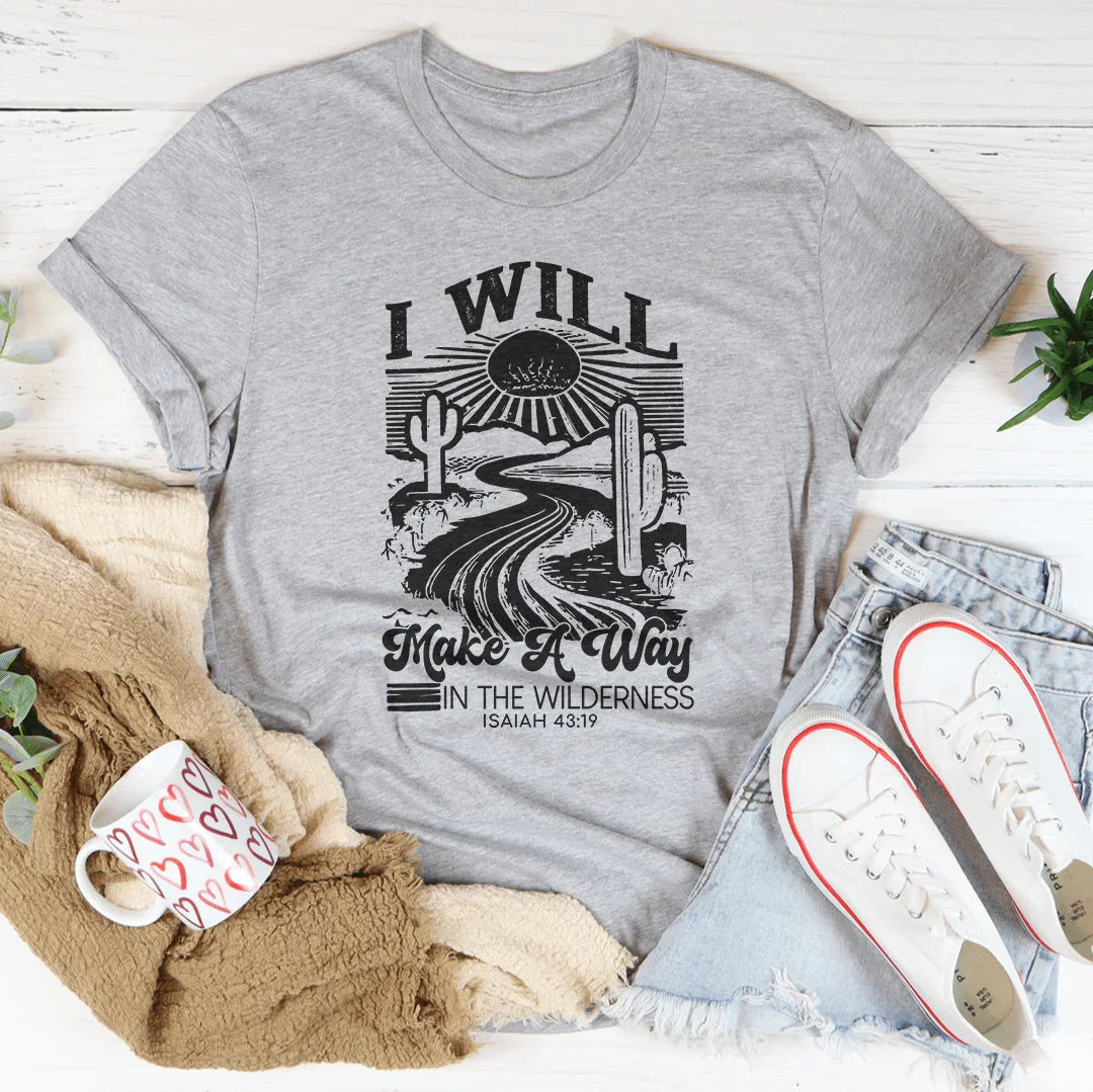 I Will Make A Way In The Wilderness Isaiah 43:19 Tee