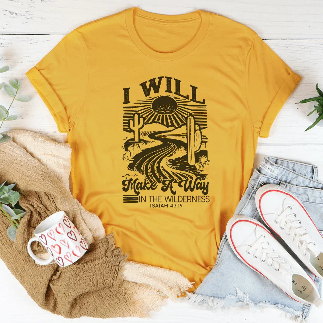 I Will Make A Way In The Wilderness Isaiah 43:19 Tee