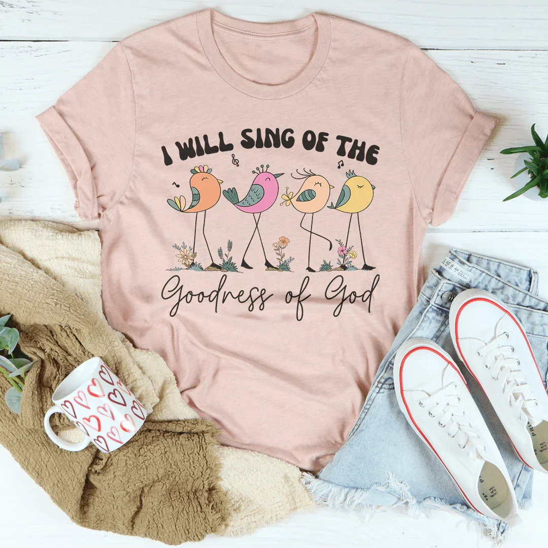 I Will Sing Of The Goodness Of God Tee