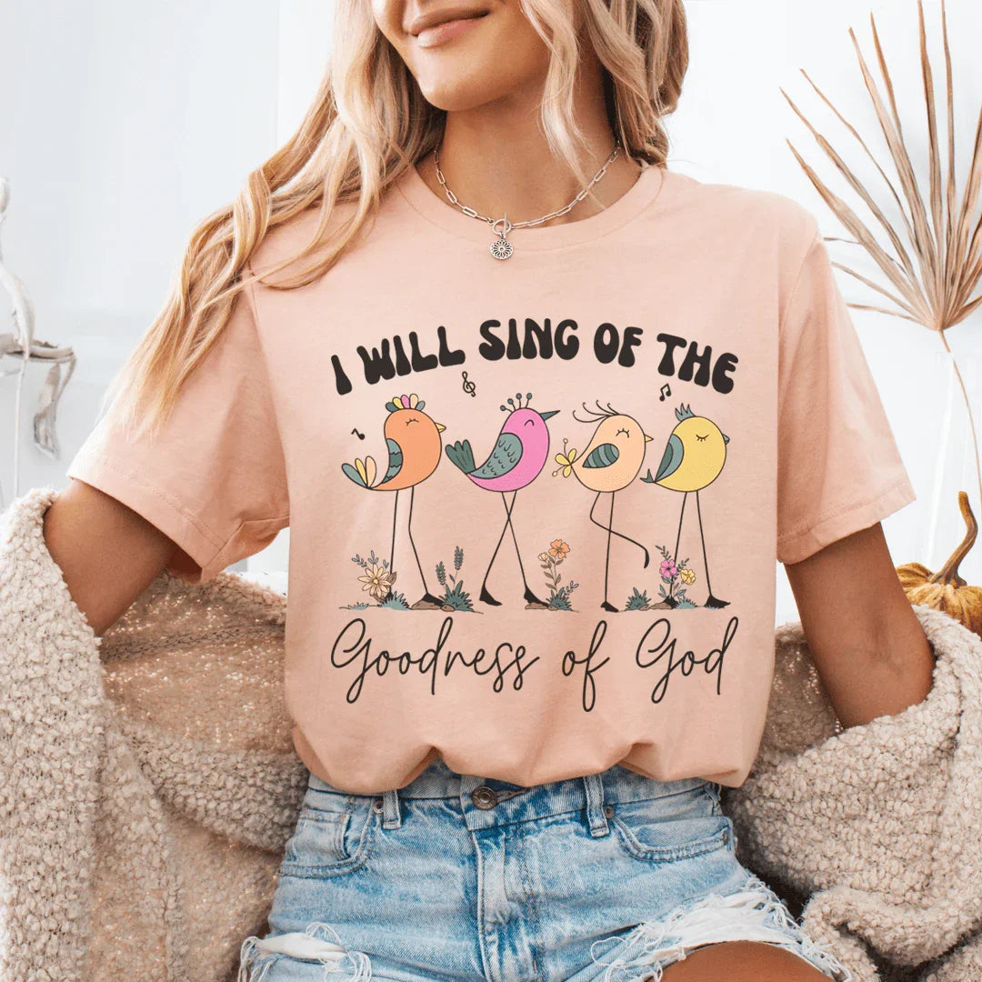 I Will Sing Of The Goodness Of God Tee