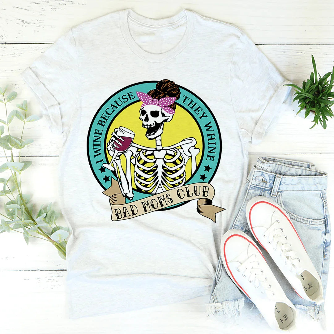 I Wine Because They Whine Tee